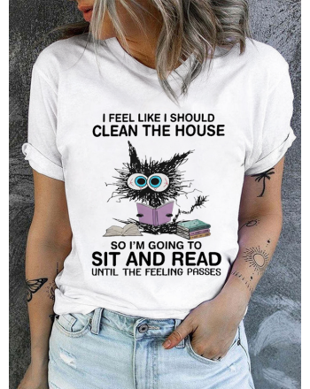 Cotton I Feel Like I Should Clean House So Im Going To Sit And Read Until The Feeling Passes Casual T-Shirt