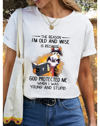 Women‘s Cotton Horse The Reason i’m Old And Wise is Because god Protected Me When I Was Young And Stupid T-Shirt